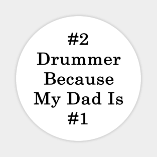 #2 Drummer Because My Dad Is #1 Magnet